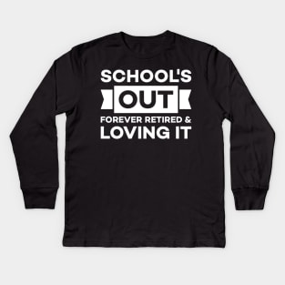 School's out forever retired and loving it Kids Long Sleeve T-Shirt